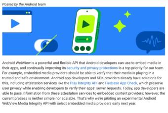谷歌推出Android WebView Media Integrity API 预计将在明年开始早期测试