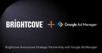 Brightcove集成Google Ad Manager以扩展广告服务