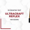 3Dnatives实验室：测试HeyGears的UltraCraft Reflex 3D打印机